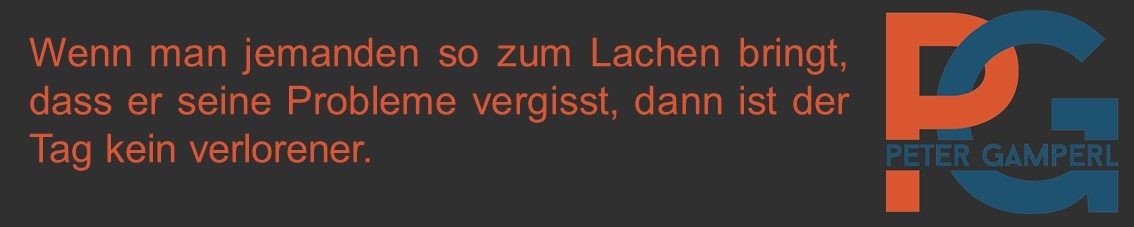 Wenn man jemanden so zum Lachen bringt, dass er seine Probleme vergisst, dann ist der Tag kein verlorener.